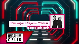 Ebru Yaşar & Siyam - Yoksun (İbrahim Çelik Remix)