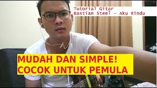 Miniatura de vídeo de "Tutorial Gitar : Aku Rindu - Bastian Steel | Mudah dan Simple Cocok untuk Pemula"