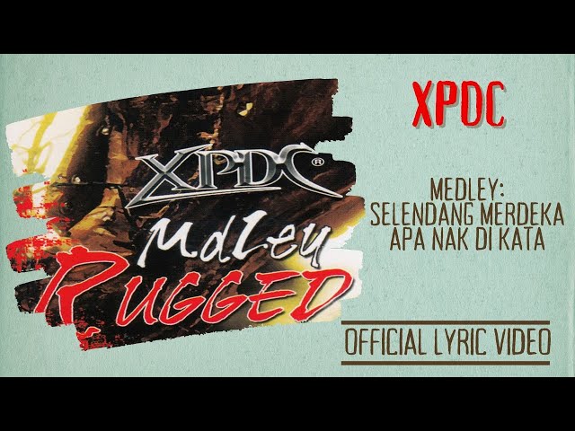 XPDC - Medley Selendang Merdeka-Apa Nak Di Kata (Official Lyric Video) class=