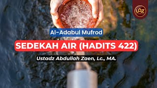 Sedekah Air (Hadits 422) - Ustadz Abdullah Zaen., Lc., MA.