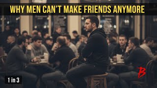 1 in 3 Men Have ZERO Friends (Here's Why)