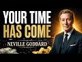 Neville Goddard: Your Time Has Come — Live as the One Who Already Has Millions