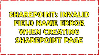 Sharepoint: Invalid Field Name error when creating Sharepoint page