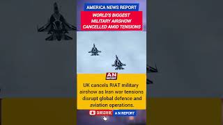 World’s Largest Military Airshow Cancelled | Iran War Tensions Impact UK RIAT Event