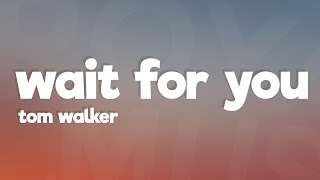 Tom Walker - Wait for You (Lyrics)