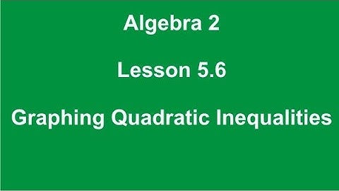Algebra 2 Lesson 5.6 Graphing Quadratic Inequalities by Rick Scarfi
