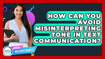How Can You Avoid Misinterpreting Tone In Text Communication? - Office Wellness Insights