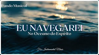 Fundo Musical EU NAVEGAREI NO OCEANO DO ESPÍRITO (Som de Piano e Violino)