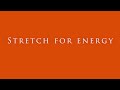 Stretch for energy
