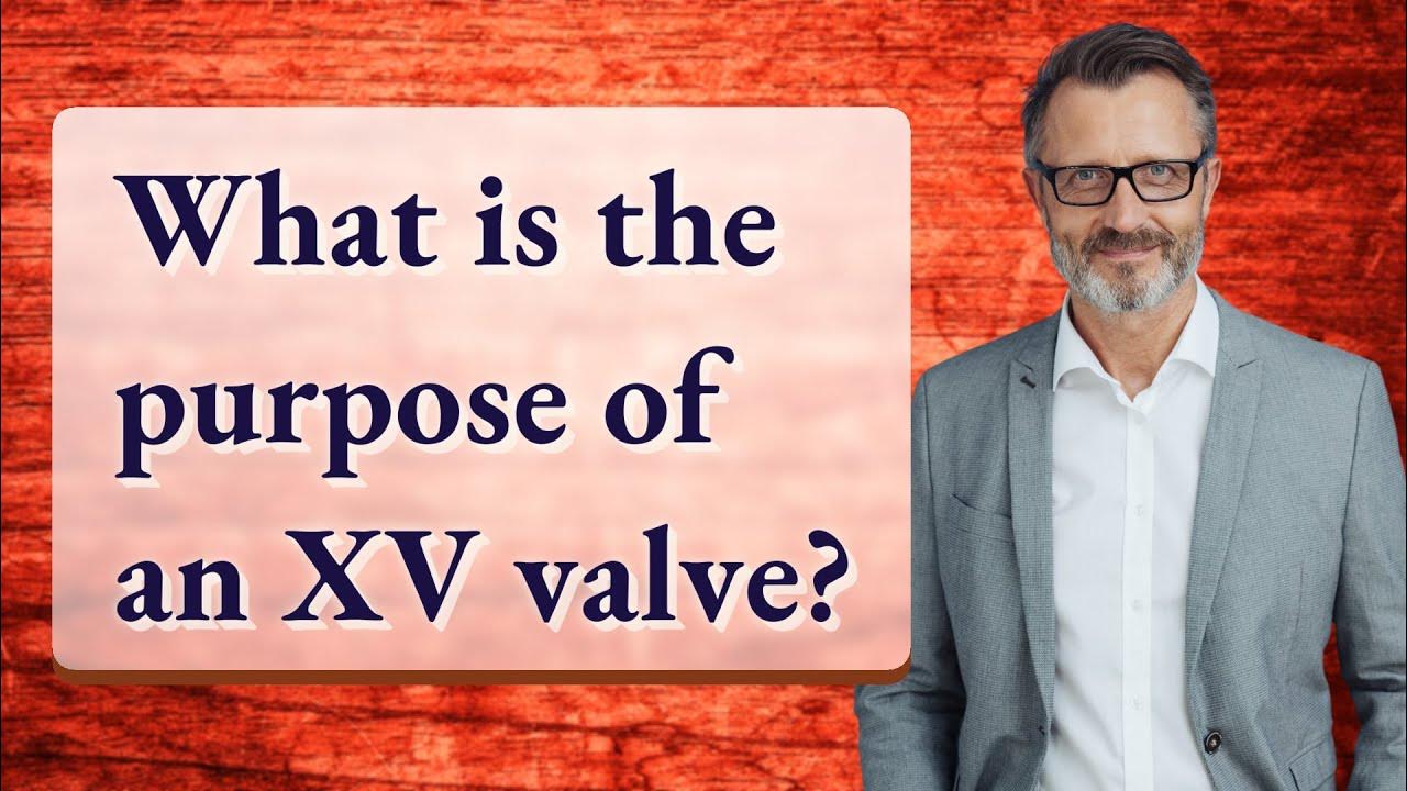 What is the purpose of an XV valve? YouTube