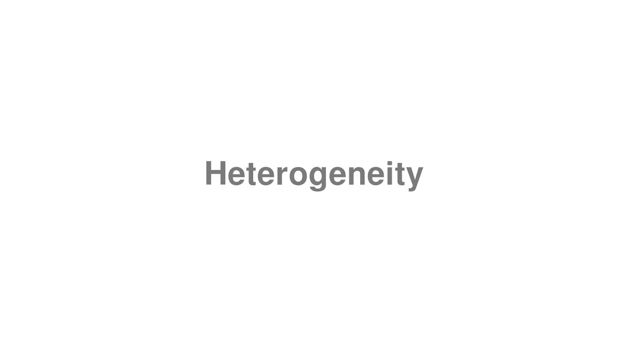 How to Pronounce "Heterogeneity"