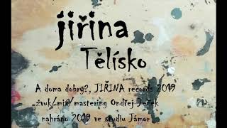 Jiřina - Tělísko A Doma Dobrý?, Jiřina Records 2019