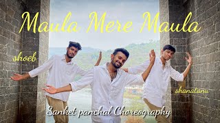 maula mere maula | dance Choreography   | ft.shoeb & shantanu