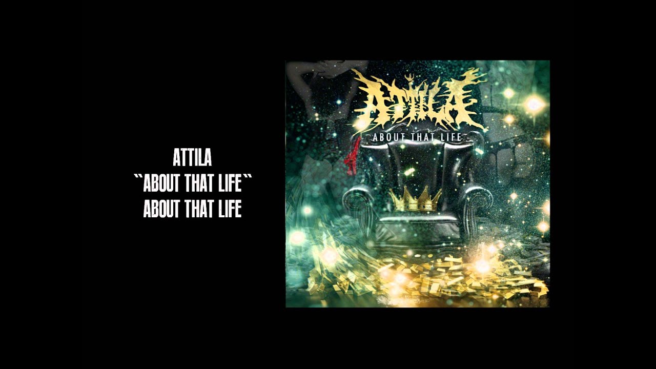 Attila - "About That Life"