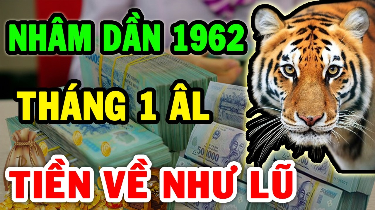 Tin Vui Cực Lớn Nhâm Dần 1962 Dễ Trúng Số 2 Lần Liên Tiếp, Tiền Về Ùn Ùn ĐỔI ĐỜI Cực Giàu Tháng 1 ÂL