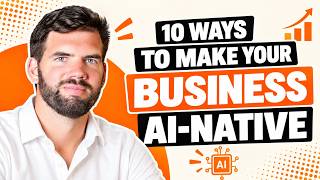 10 ways to make your business AI NATIVE