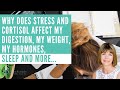 Why Does Stress and Cortisol Affect my Digestion, my Weight, my Hormones, Sleep and More?