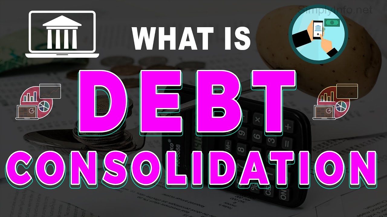 What is Debt Consolidation - Types of Debt Consolidation - Debt Consolidation explained - simplyinfo