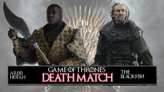 Game of Thrones DeathMatch - The BLACKFISH vs. AREO HOTAH