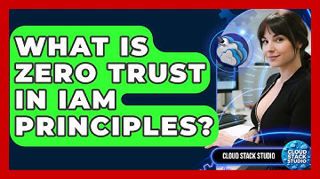 What Is Zero Trust In IAM Principles? - Cloud Stack Studio