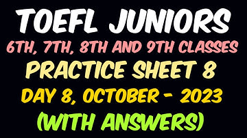 TOEFL Juniors Practice Sheet 8 with Answers | Day 8, October, 2023 | 6th, 7th, 8th and 9th Classes