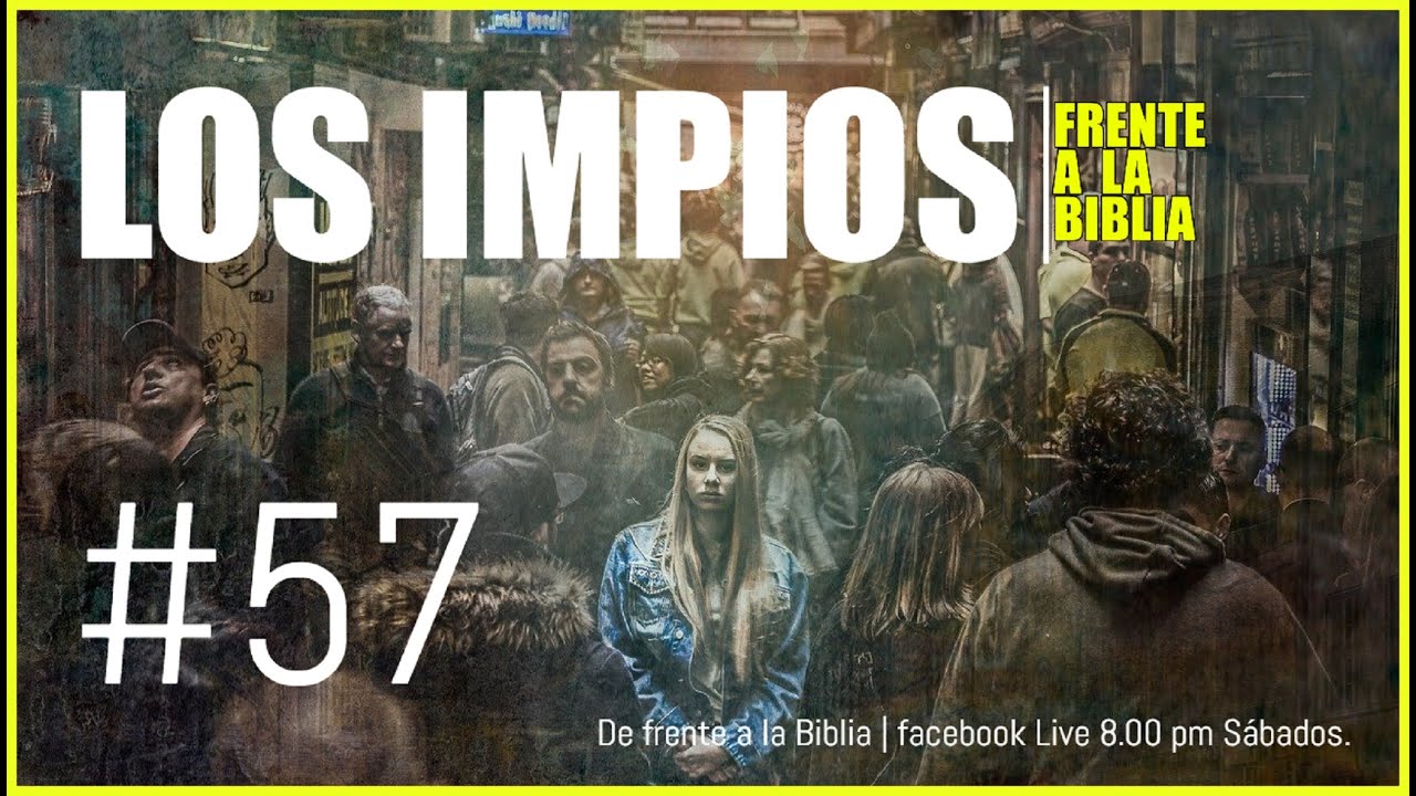 57 ¿Quienes son los Impios? De Frente a la Biblia Qué dice la Biblia YouTube 57 ¿Quienes son los Impios? De Frente a la Biblia Qué dice la Biblia YouTube