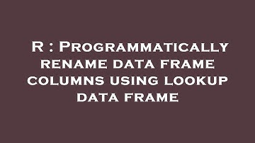 R : Programmatically rename data frame columns using lookup data frame