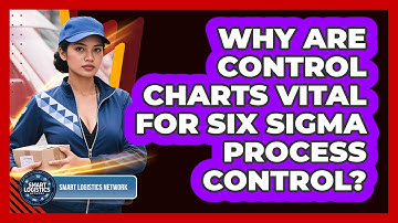 Why Are Control Charts Vital For Six Sigma Process Control? - Smart Logistics Network