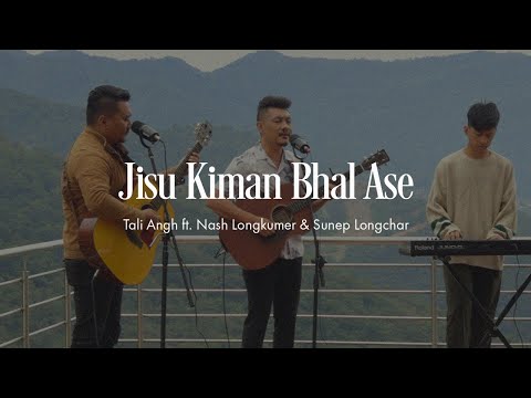 Jisu Kiman Bhal Ase (Acoustic) | Tali Angh ft. Nash Longkumer & Sunep Longchar