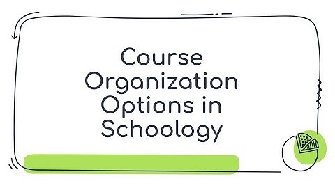 Course Organization Options in Schoology