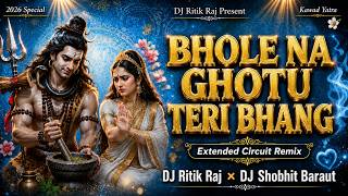 Bhole Na Ghotu Teri Bhang || Extended Circuit Remix Dj Ritik Raj × Dj Shobhit Baraut