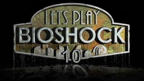 Bioshock - Part 10 - Overly Manly Rooster.