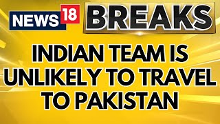 Indian Cricket Team Is Unlikely To Travel To Pakistan For The 2025 Icc Champions Trophy News18