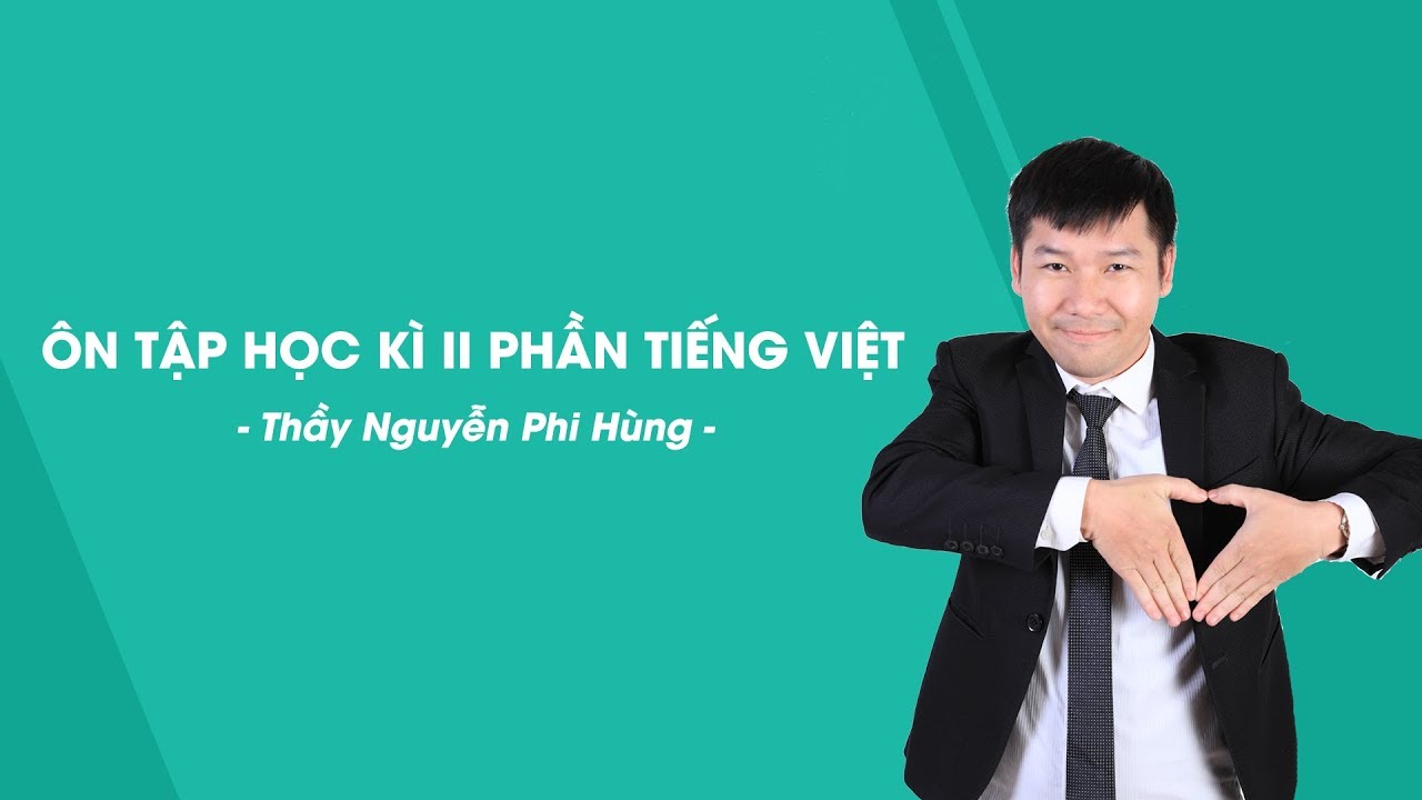 Đề thi ngữ văn 6 học kì 2 năm 2018 | Ôn tập học kì II phần Tiếng Việt – Ngữ văn 6 – Thầy Nguyễn Phi Hùng – HOCMAI