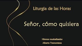 Señor, cómo quisiera - Himno de la Liturgia de las Horas - Alberto Tramontana