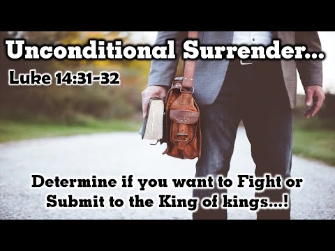 Unconditional Surrender. (Luke 14:31-32) - YouTube
