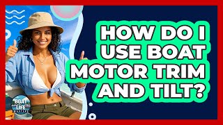 How Do I Use Boat Motor Trim And Tilt?