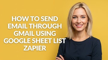 How to Send Email Through Gmail Using Google Sheet List Zapier - Julia