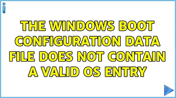 The windows boot configuration data file does not contain a valid os entry