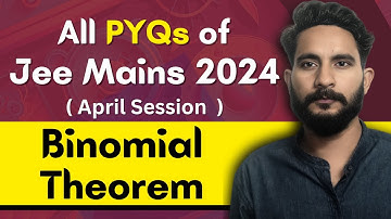 All PYQs of Jee Mains 2024 - April Session | Binomial Theorem | Maths Chapter Wise PYQ Questions