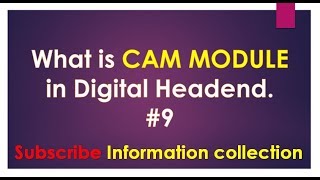 What is Cam module in Digital Headend by information collection