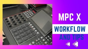 AKAI MPC X / TURNING A SAMPLE INTO A SONG / WORKFLOW AND TIPS