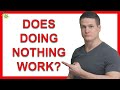 Does Doing Nothing Work With Men? True or False...