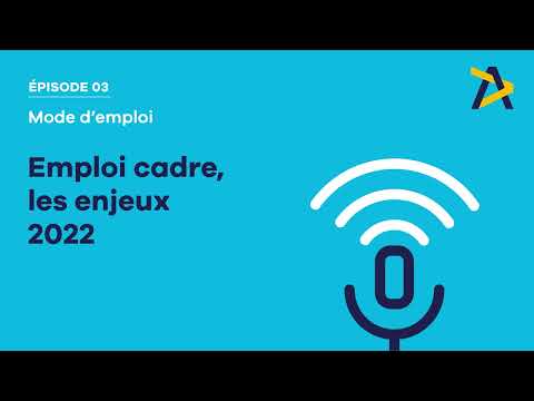 Podcast Mode d'emploi - Episode n°3 - Les enjeux de l'emploi cadre en 2022