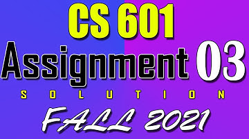 CS601 Assignment 3 Solution Fall 2021 | CS601 Assignment 3 Solution 2022