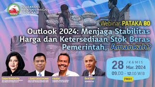 Outlook 2024: Menjaga Stabilitas Harga dan Ketersediaan Stok Beras, Amankah? | Webinar PATAKA 80