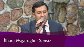 İlham Esgeroglu - Sensiz