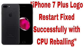 "iPhone 7 Plus Logo Restart Issue: CPU Reballing Fix Guide"