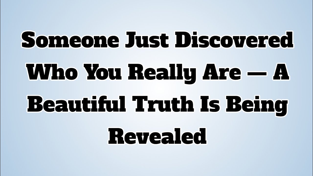👉Someone Just Discovered Who You Really Are — A Beautiful Truth Is Being Revealed...