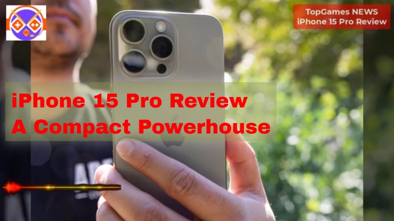 iPhone 15 Pro review: A compact powerhouse